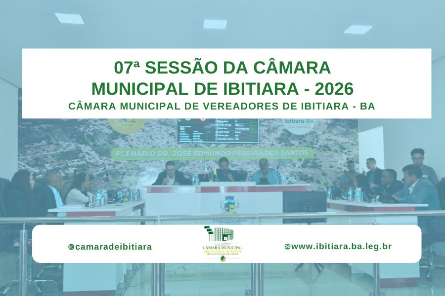07ª SESSÃO DA CÂMARA MUNICIPAL DE IBITIARA - 2026