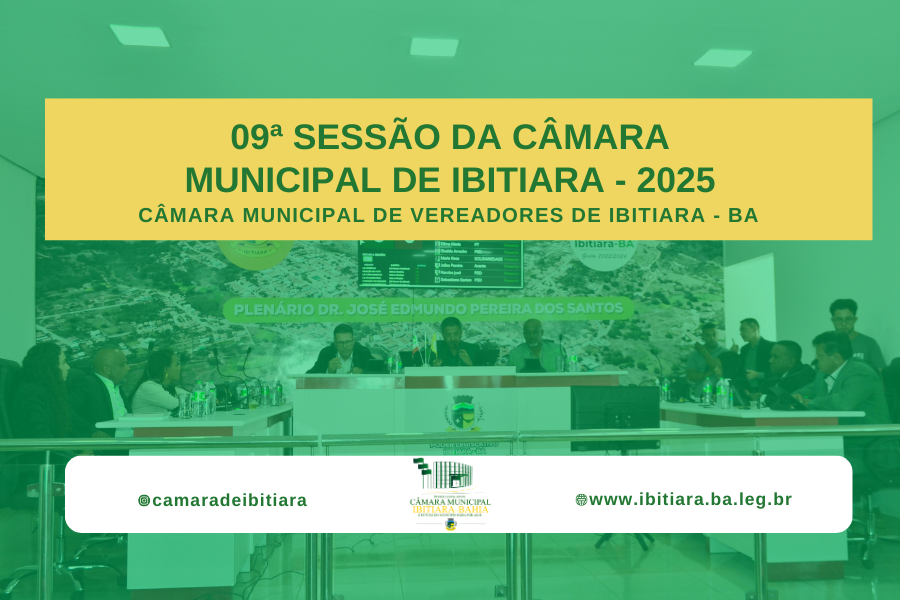 09ª SESSÃO DA CÂMARA MUNICIPAL DE IBITIARA - 2025