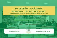 24ª SESSÃO DA CÂMARA MUNICIPAL DE IBITIARA 2025