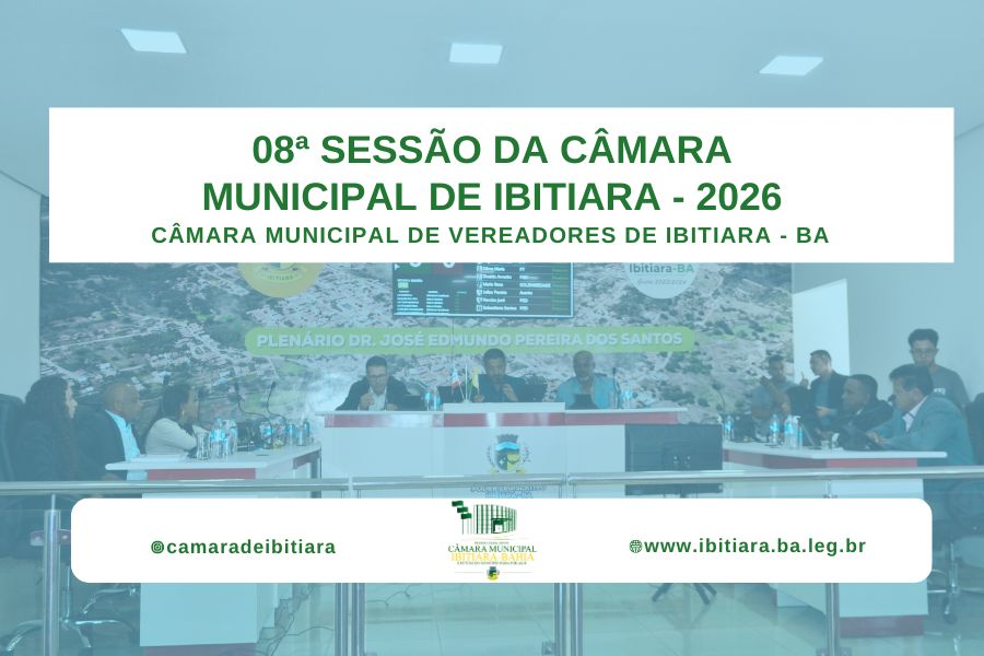 8ª SESSÃO DA CÂMARA MUNICIPAL DE IBITIARA - 2026